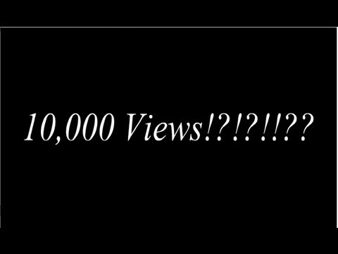 10,000 Views!!!! [Thank You Video]