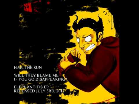 Hail The Sun - Will They Blame Me If You Go Disappearing?