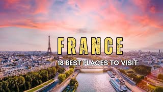 What are the best places to visit France - 18 best places to visit France - Travel Video