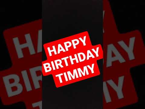 HAPPY BIRTHDAY TIMMY