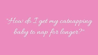 How do I get my catnapping baby to nap for longer?