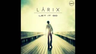Larix - Let it go (Original Mix)