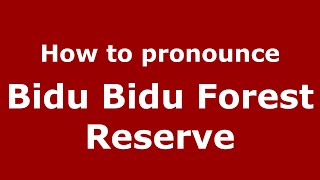 How to pronounce Bidu Bidu Forest Reserve