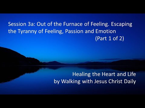Dallas Willard - Healing the Heart #3A -  OUT OF THE FURNACE OF FEELING