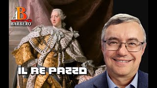 Alessandro Barbero - Giorgio III, il Re pazzo