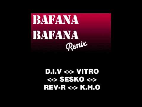Bafana Bafana (Remix) - DIV, VITRO, SESKO, REV-R & KHO