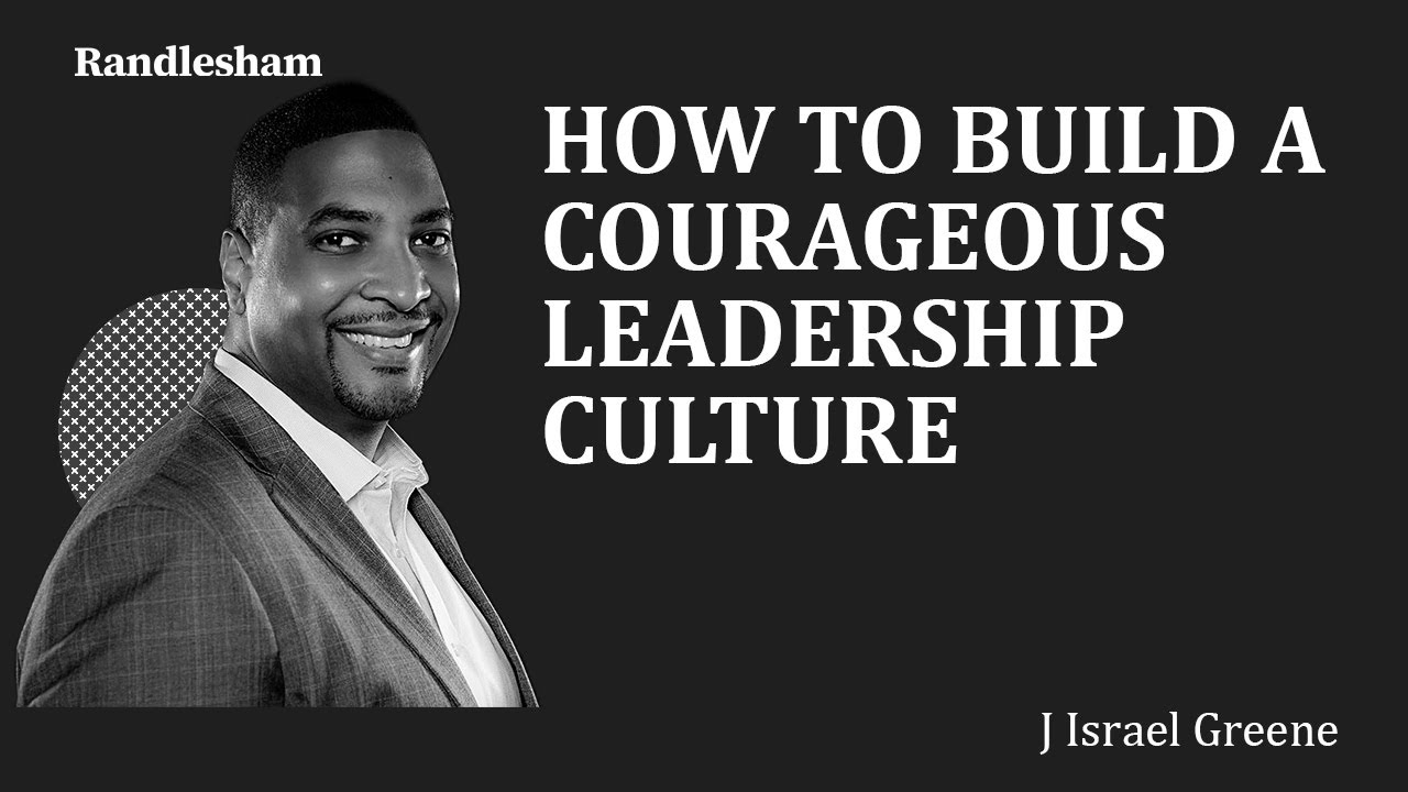 Randlesham | J Israel Greene - How to Build a Courageous Leadership Culture