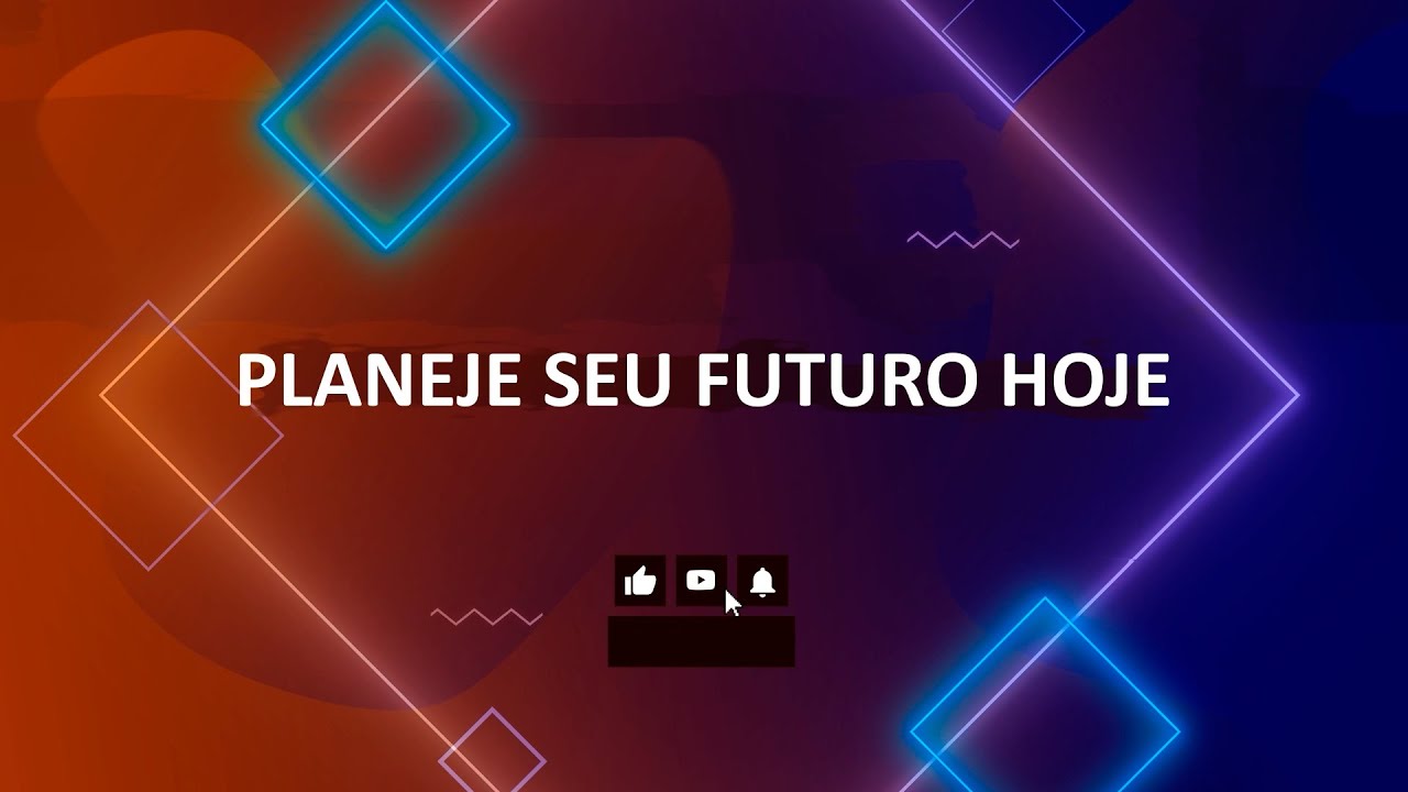 PLANEJE O SEU FUTURO HOJE