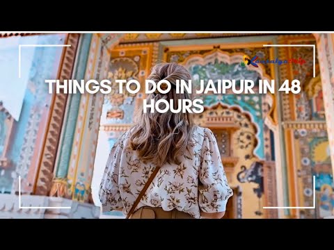 Things to Do in Jaipur in 48 Hours
