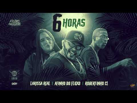 AFINHO DO FLUXO, ROBERTINHO CL, LARYSSA REAL - 6 HORAS - ÁUDIO OFICIAL