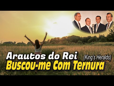 Buscou-me Com Ternura - Arautos do Rei - King's Heralds