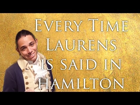 EVERY TIME LAURENS IS SAID IN HAMILTON