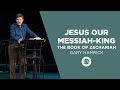 Jesus our Messiah-King  |  The Book of Zechariah  |  Gary Hamrick