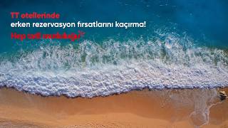 TT otellerinde erken rezervasyon zamanı! 🌞🌊