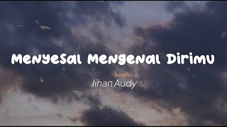 Download lagu Jihan Audy - Menyesal Mengenal Dirimu (Lirik) mp3 Download lagu Jihan Audy - Menyesal Mengenal Dirimu (Lirik) mp3