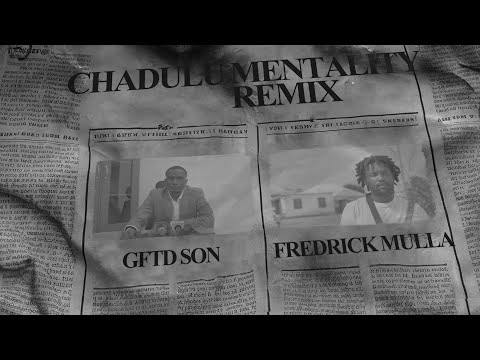 Chadulu Mentality ( REMIX ) - GftD Son Ft. Fredrick Mulla (Official Video)