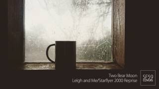 Two Bear Moon - Leigh and Me/Starflyer 2000 Reprise (Starflyer 59 Cover)