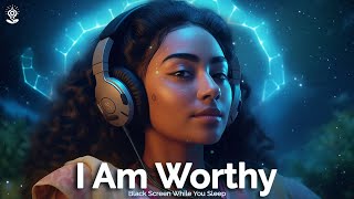 I AM Affirmations: I Am Worthy! Black Screen While You Sleep. Affirmations to Reprogram + Rewire