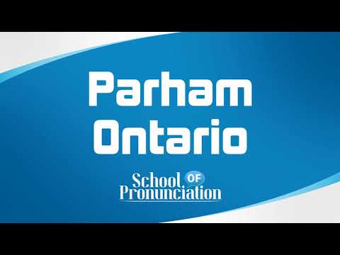 Learn How To Pronounce Parham Ontario