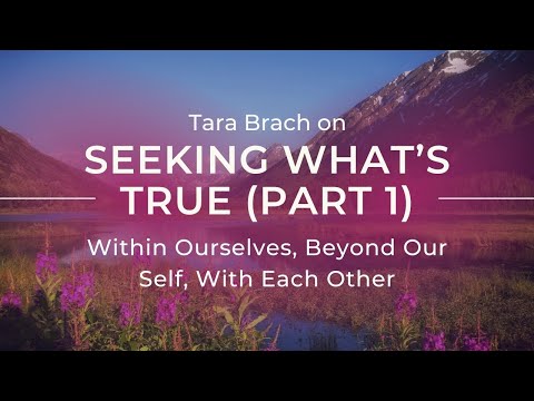 Radical Self-Honesty: Seeking What's True Within Ourselves & With Others (Part 1); Tara Brach Series