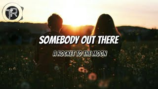 A Rocket To The Moon - Somebody Out There (Lyrics)