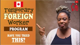 Temporary Foreign Worker Program | You Should Try This | Work Permit | Canada Visa | WP | TFWP