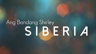 Ang Bandang Shirley  - Siberia (Lyrics)