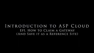 Ep I  How to Claim a Gateway and Save as Ref Site in ASP Cloud