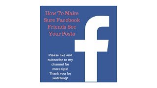 How To Make Sure Facebook Friends See Your Posts