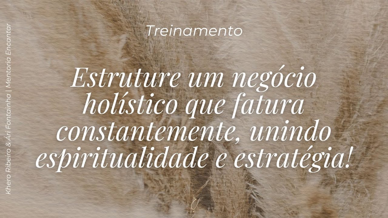 Treinamento - Estruture seu Negócio Holístico que fatura constantemente!