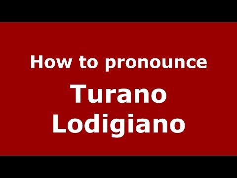How to pronounce Turano Lodigiano (Italian/Italy) - PronounceNames.com