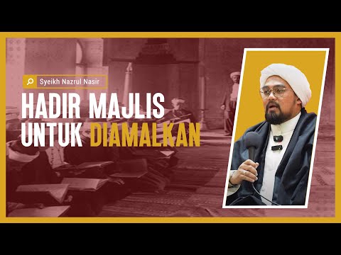 Hadir Majlis Untuk Diamalkan - Syeikh Nazrul Nasir.