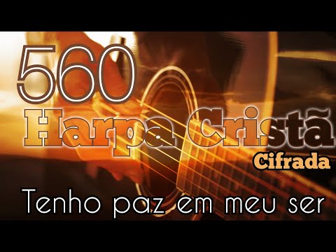 Hino 560 da Harpacristã. Tenho paz em meu ser. Letra e cifras