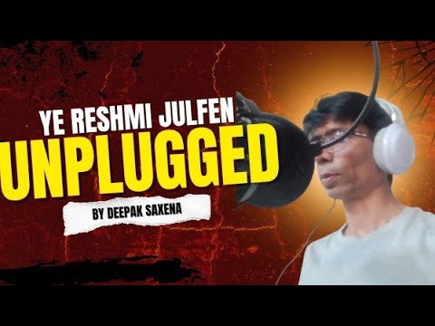 Deepak Saxena Ye reshmi julfen