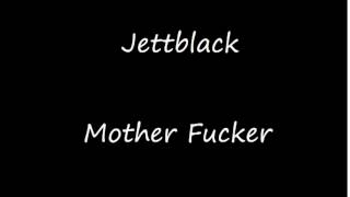 Jettblack - Mother Fucker