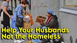 Help Your Husbands.  Not the Homeless.