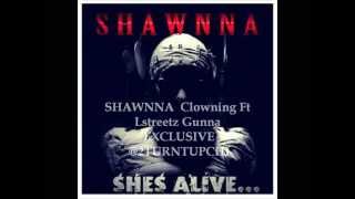 Shawnna She's Alive..Clowning Ft Lstreetz Gunna @2TURNTUPCHI