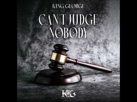 Can't Judge Nobody: KING GEORGE