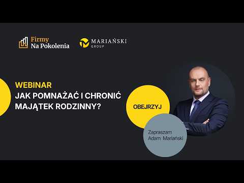 Firmy na pokolenia –Jak pomnażać i chronić majątek rodzinny?