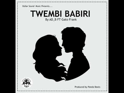 TWEMBI BABIRI By AD B Ft Gato Frank Prod  By Panda Beats Dollar Sound Music 2020
