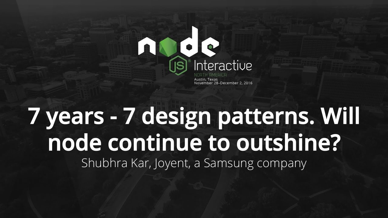 7 years - 7 design patterns. Will node continue to outshine? by Shubhra Kar, Joyent