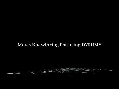 MAVIS Khawlhring ft DYRUMY Famchun _ LIAM TAWH HNU