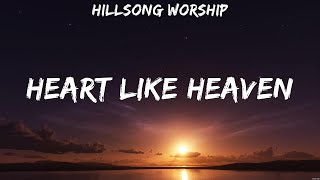 Download lagu Hillsong Worship - Heart Like Heaven (Lyrics) Casting Crowns, Hillsong UNITED, Hillsong Worship mp3