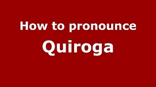 How to pronounce Quiroga