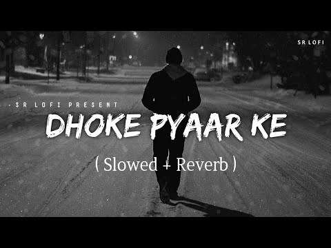 Dhoke Pyaar Ke - Lofi (Slowed + Reverb) | B Praak | SR Lofi