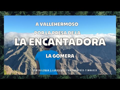 GOMERA 3 A VALLEHERMOSO POR LA PRESA DE LA ENCANTADORA LA GOMERA 2022