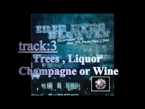 Trees, Liquor, Champagne Or Wine - Irie Eyes Blowfly/Racheese