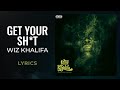 Wiz Khalifa - Get Your Sh*t (LYRICS)