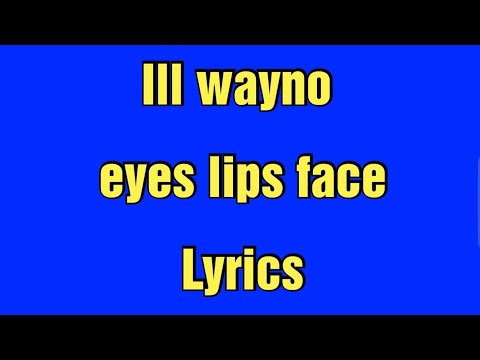 Ill wayno _-_eyes. lips. face.(ft. holla fyesixwun) lyrics