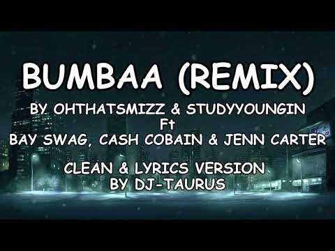 BUMBAA REMIX BY OHTHATSMIZZ, STYRDYYOUNGIN Ft BAY SWAG, CASH COBAIN & JENN CARTER (CLEAN & LYRICS)